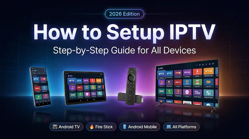 How to setup IPTV on any device — step-by-step guide 2026