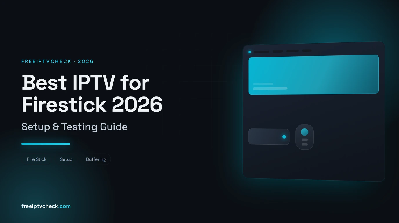 Best IPTV for Firestick 2026: Setup & Testing Guide Best IPTV for Firestick 2026: Setup & Testing Guide, FreeIPTVCheck blog cover