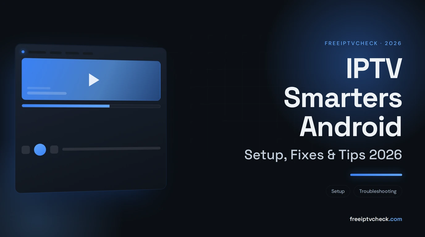 IPTV Smarters Android: Setup, Fixes & Tips 2026 IPTV Smarters Android: Setup, Fixes & Tips 2026, FreeIPTVCheck blog cover