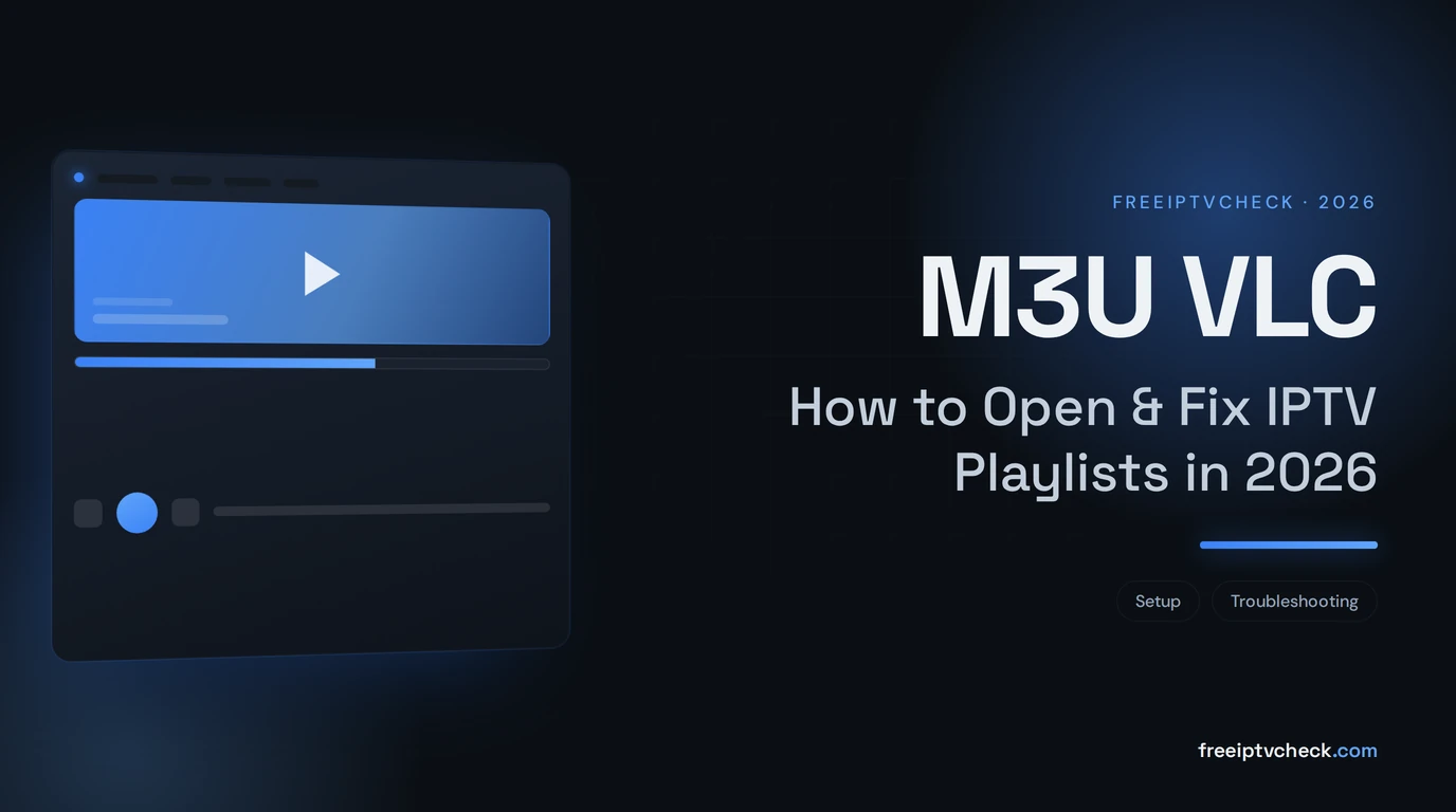 M3U VLC: How to Open & Fix IPTV Playlists in 2026 M3U VLC: How to Open & Fix IPTV Playlists in 2026, FreeIPTVCheck blog cover
