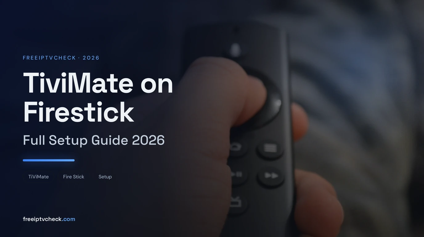 TiviMate Firestick: Full Setup Guide 2026